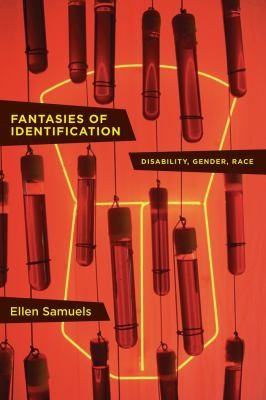 Ellen Samuels: Fantasies Of Identification Disability Gender Race (2014, New York University Press)