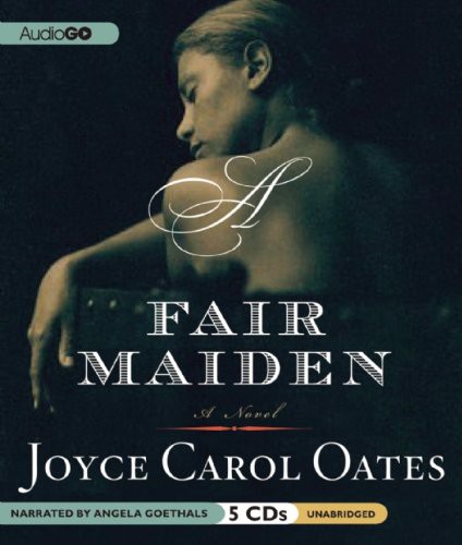 Joyce Carol Oates, Angela Goethals: A Fair Maiden (AudiobookFormat, AudioGO, Blackstone Audiobooks)