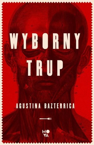 Agustina Bazterrica: Wyborny trup (2021, Wydaw. Kobiece)