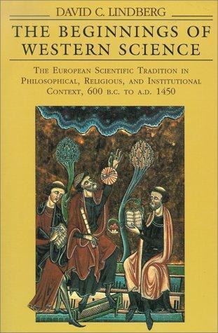 David C. Lindberg, David C. Lindberg: The Beginnings of Western Science : European Scientific Tradition in Philosophical, Religious and Institutional Context, 600 B.C. to A.D.1450 (1992, University of Chicago Press)