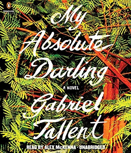 Gabriel Tallent: My absolute darling (AudiobookFormat, 2017, Penguin Audio)