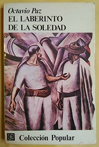Octavio Paz: El laberinto de la soledad. Postdata. Vuelta a El laberinto de la soledad (Paperback, 1996, Fondo de Cultura Económica (Colección Popular, 471))