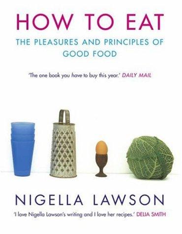 Nigella Lawson: How to Eat  (Paperback, 2000, Chatto & Windus)