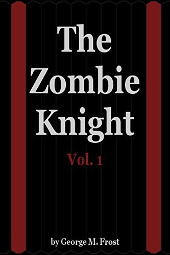George M. Frost: The Zombie Knight Saga - Volume One (EBook, 2014)