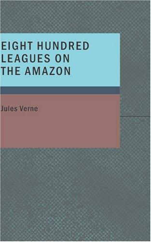 Jules Verne: Eight Hundred Leagues on the Amazon (Paperback, 2007, BiblioBazaar)