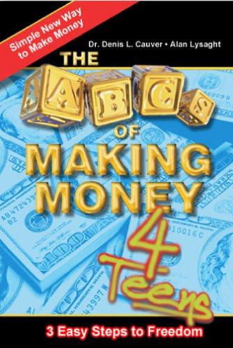 Alan Lysaght & Denis Cauvier: The ABCs of Making Money 4 Teens (Paperback, Wealth Solutions Press Inc.)