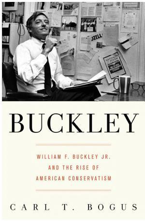 Carl T. Bogus: Buckley : William F. Buckley Jr. and the rise of American conservatism (2011)