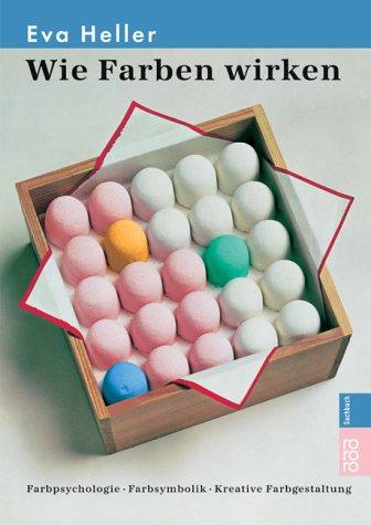 Eva Heller: Wie Farben wirken. Sonderausgabe. Farbpsychologie. Farbsymbolik. Kreative Farbgestaltung. (Paperback, German language, 2002, Rowohlt Tb.)
