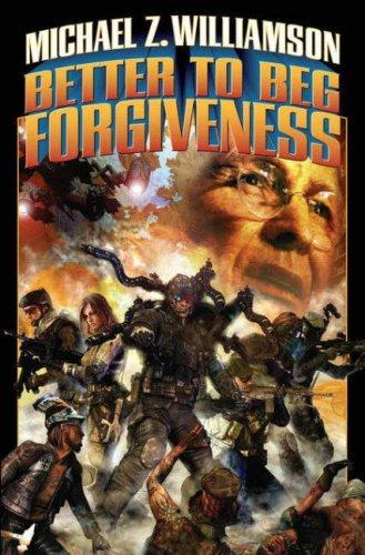 Michael Z. Williamson: Better to Beg Forgiveness ( Freehold: Ripple Creek, #1, Freehold, #3) (2007)