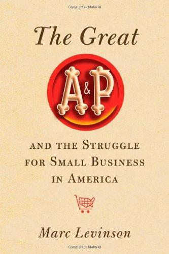 Marc Levinson: The Great A&P and the Struggle for Small Business in America (2011)