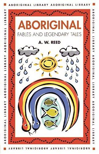 Alexander Wyclif Reed: Aboriginal Fables And Legendary Tales (Aboriginal Library) (Paperback, New Holland Publishers,)