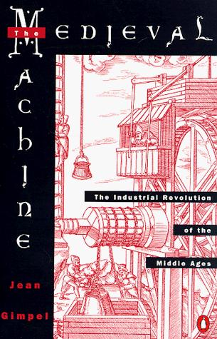 Jean Gimpel: Medieval Machine: The Industrial Revolution of the Middle Ages (1977)