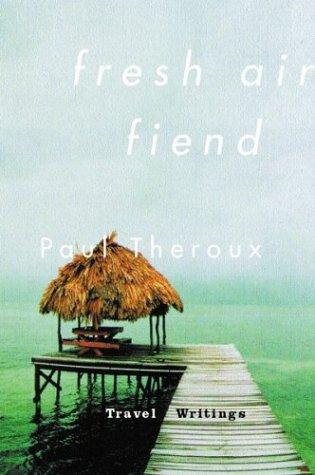 Paul Theroux: Fresh air fiend (2000, Houghton Mifflin)