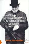 Jesús Hernández: Las cien mejores anécdotas de la Segunda Guerra Mundial (Spanish language, 2005, Inédita)