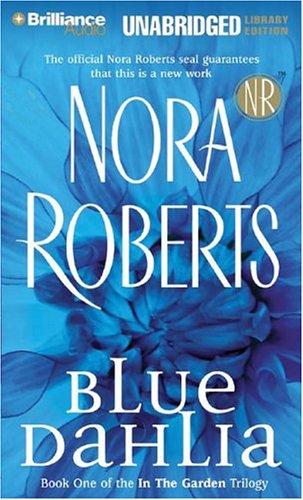 Nora Roberts: Blue Dahlia (In the Garden) (AudiobookFormat, 2004, Brilliance Audio Unabridged Lib Ed)