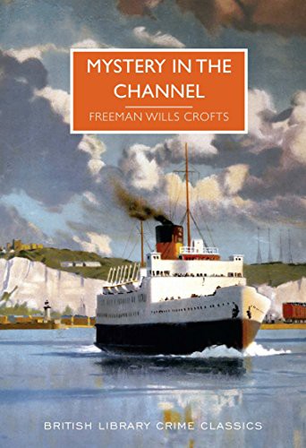 Freeman Wills Crofts: Mystery In The Channel (Paperback, 2016, The British Library Publishing Division)