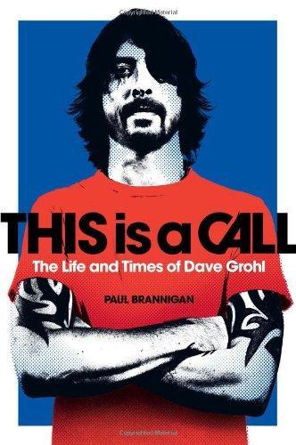 Paul Brannigan: This Is a Call: The Life and Times of Dave Grohl