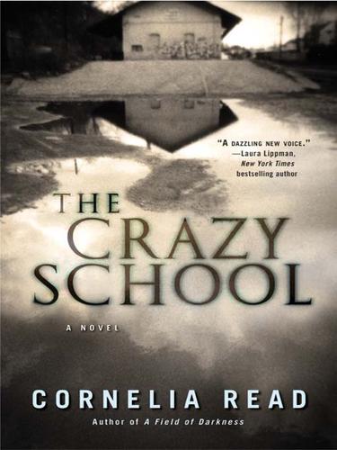 Cornelia Read: The Crazy School (EBook, 2008, Grand Central Publishing)