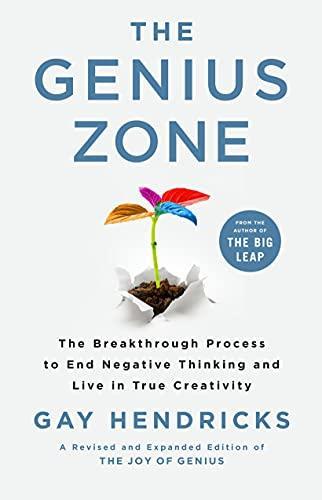 Gay Hendricks: The Genius Zone: The Breakthrough Process to End Negative Thinking and Live in True Creativity (2021)