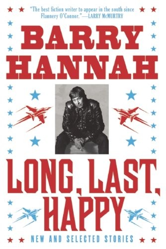 Barry Hannah: Long, Last, Happy (Paperback, 2011, Grove Press)