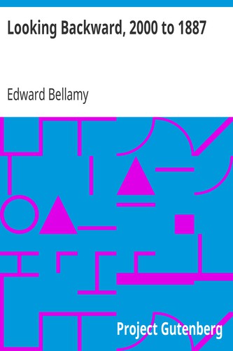 Edward Bellamy: Looking Backward, 2000 to 1887 (EBook, 1996, Project Gutenberg)