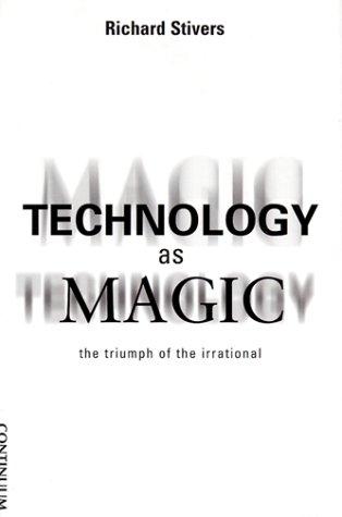 Richard Stivers: Technology As Magic (Hardcover, 1999, Continuum International Publishing Group, Continuum)