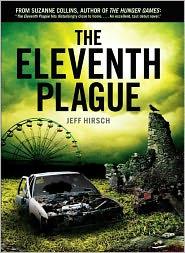 Jeff Hirsch: The Eleventh Plague (2011, Scholastic)