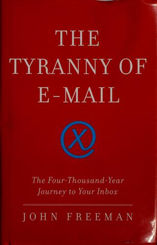 John Freeman: The tyranny of e-mail (2009, Scribner)