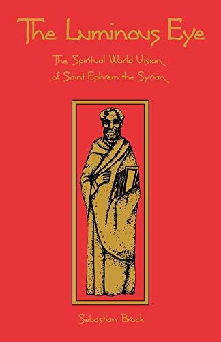 Sebastian Brock: The Luminous Eye: The Spiritual World Vision of Saint Ephrem the Syrian (Cistercian Studies)