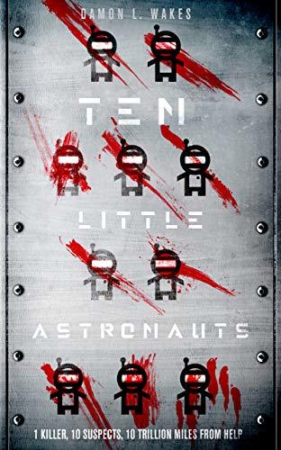 Damon L. Wakes: Ten Little Astronauts (2018, Unbound Digital)