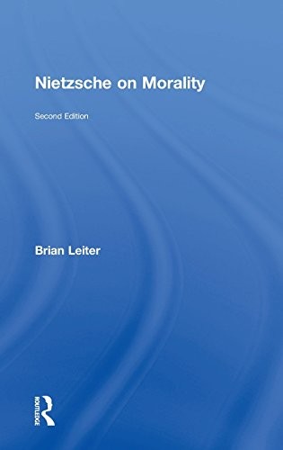 Brian Leiter: Nietzsche on Morality (2014, Routledge)