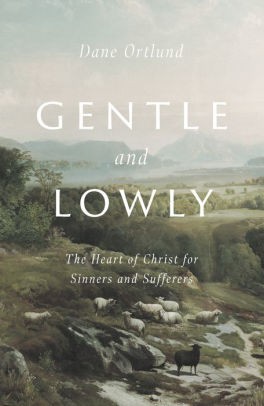 Dane C. Ortlund: Gentle and Lowly (2020, Crossway)
