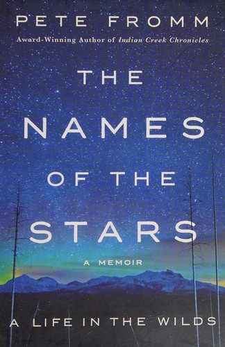 Pete Fromm: Names of the Stars (2016, St. Martin's Press)