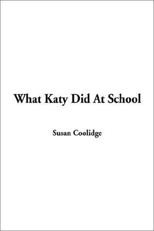 Sarah Chauncey Woolsey: What Katy Did At School (Hardcover, 2003, IndyPublish)