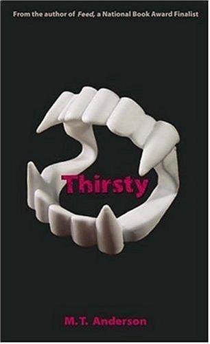 M. T. Anderson: Thirsty (Paperback, 2005, Candlewick)