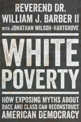 Jonathan Wilson-Hartgrove, Barber, William J., II: White Poverty (2024, Liveright Publishing Corporation)