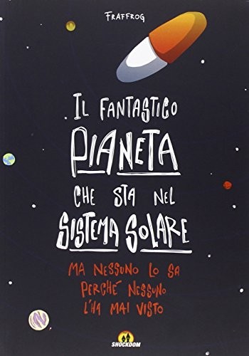 Francesca Presentini: Il fantastico pianeta che sta nel sistema solare. Ma nessuno lo sa perché nessuno l'ha mai visto (Paperback, 2014, Shockdom)