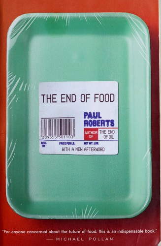 Paul Roberts: The end of food (2008, Mariner Books)