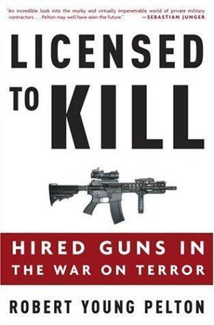 Robert Young Pelton: Licensed to Kill: Hired Guns in the War on Terror (2006)
