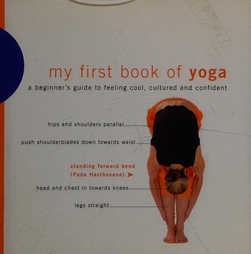 Miranda Morgan: My First Book of Yoga - A Beginner's Guide to Feeling Cool, Cultured, and Confident (Hardcover, 2003, Barnes & Noble)