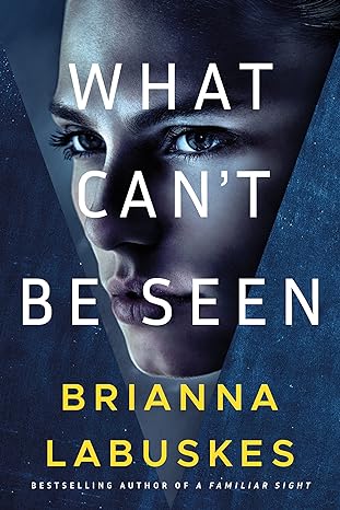 Brianna Labuskes: What Can't Be Seen (EBook, 2022, Thomas & Mercer)