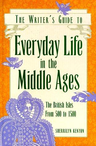 Sherrilyn Kenyon: The writer's guide to everyday life in the Middle Ages (1995, Writer's Digest Books)