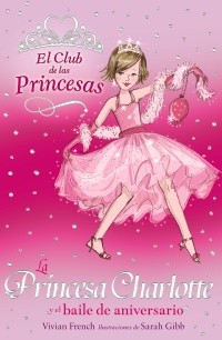 Vivian French, Sarah Gibb: La princesa charlotte y el baile de aniversario (2011, Anaya, ANAYA INFANTIL Y JUVENIL)