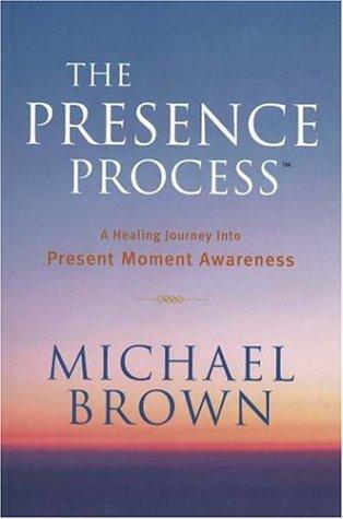 Michael Brown: The Presence Process (Paperback, 2005, Beaufort Books)