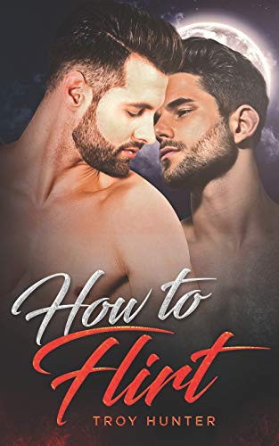 Troy Hunter: How To Flirt (Paperback, 2019, Independently published, Independently Published)