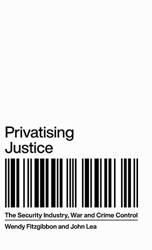 John Lea, Wendy Fitzgibbon: Privatising Justice (2020, Pluto Press)