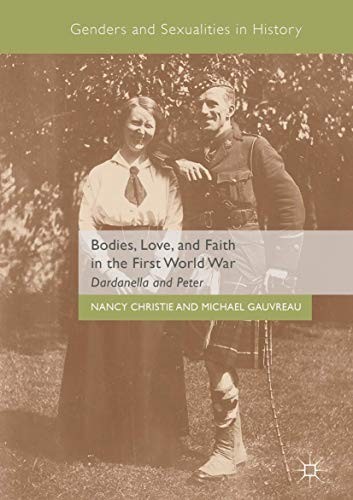 Nancy Christie, Michael Gauvreau: Bodies, Love, and Faith in the First World War (Hardcover, Palgrave Macmillan)