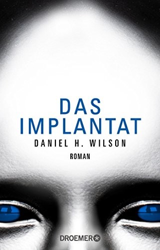 Daniel H. Wilson: Das Implantat (Paperback, Knaur Taschenbuch)