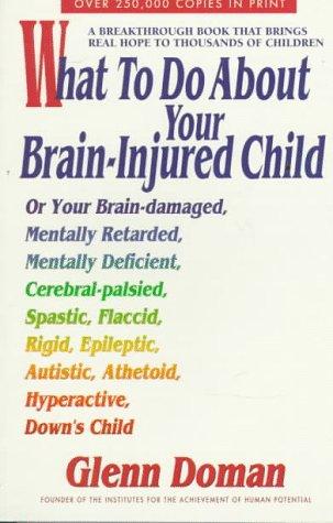 Glenn Doman: What to Do About Your Brain-Injured Child (Paperback, 1997, Avery)