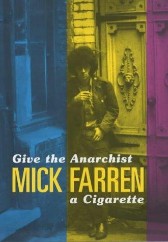 Mick Farren: Give the anarchist a cigarette (2001, Jonathan Cape)